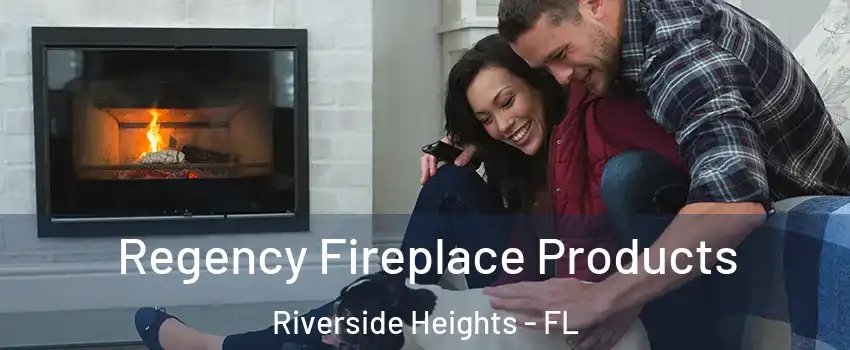 Regency Fireplace Products Riverside Heights - FL