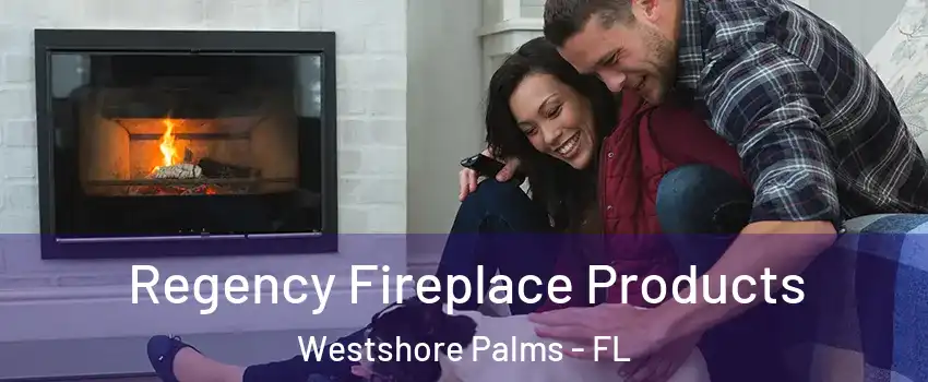 Regency Fireplace Products Westshore Palms - FL