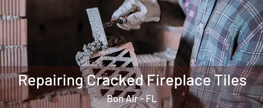 Repairing Cracked Fireplace Tiles Bon Air - FL