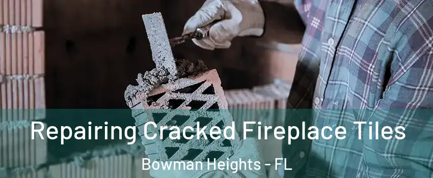 Repairing Cracked Fireplace Tiles Bowman Heights - FL