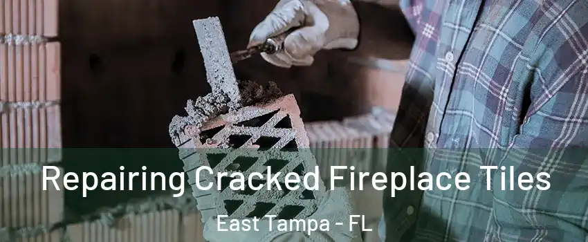 Repairing Cracked Fireplace Tiles East Tampa - FL