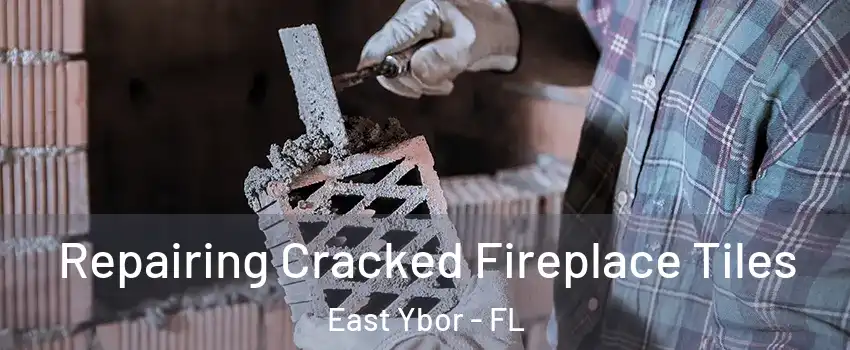 Repairing Cracked Fireplace Tiles East Ybor - FL