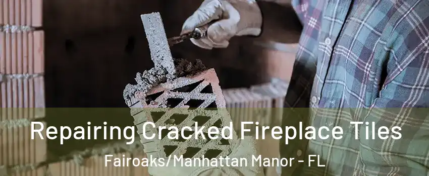 Repairing Cracked Fireplace Tiles Fairoaks/Manhattan Manor - FL