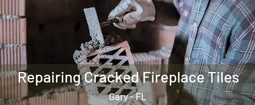 Repairing Cracked Fireplace Tiles Gary - FL