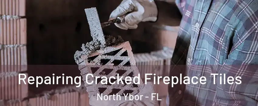 Repairing Cracked Fireplace Tiles North Ybor - FL