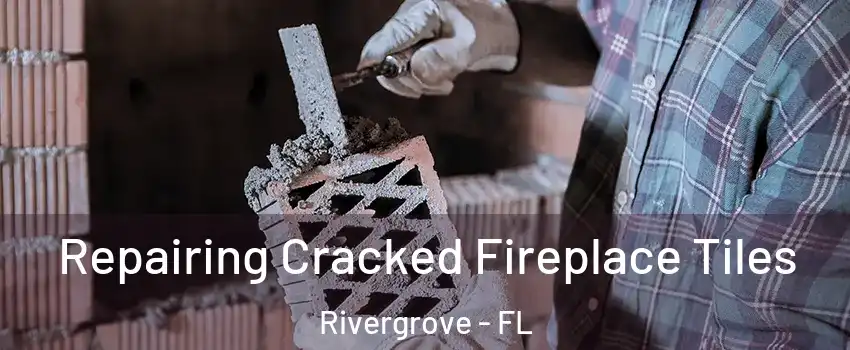 Repairing Cracked Fireplace Tiles Rivergrove - FL