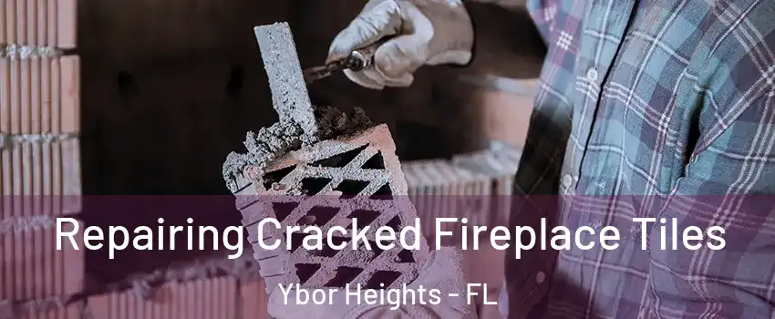 Repairing Cracked Fireplace Tiles Ybor Heights - FL