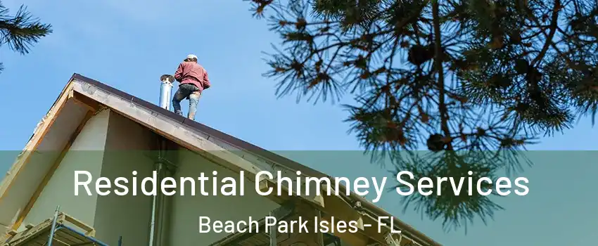 Residential Chimney Services Beach Park Isles - FL