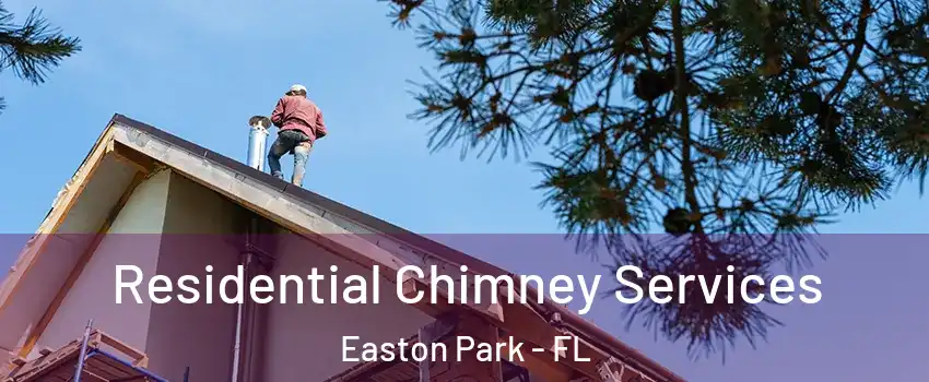 Residential Chimney Services Easton Park - FL