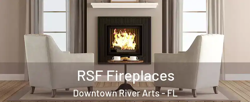 RSF Fireplaces Downtown River Arts - FL