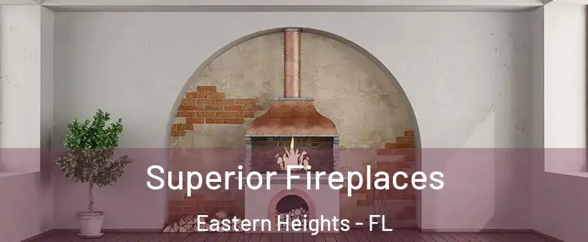 Superior Fireplaces Eastern Heights - FL