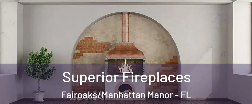 Superior Fireplaces Fairoaks/Manhattan Manor - FL