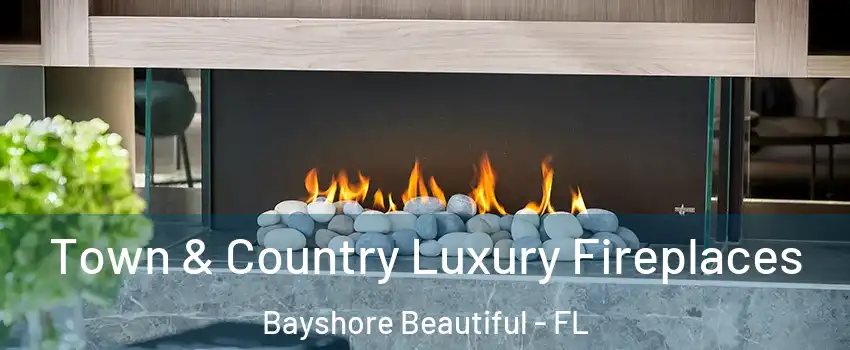 Town & Country Luxury Fireplaces Bayshore Beautiful - FL