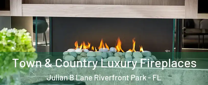 Town & Country Luxury Fireplaces Julian B Lane Riverfront Park - FL