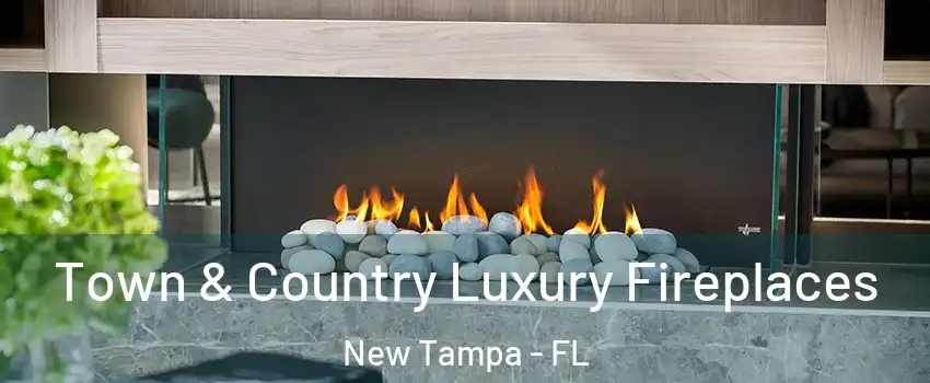 Town & Country Luxury Fireplaces New Tampa - FL