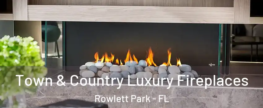 Town & Country Luxury Fireplaces Rowlett Park - FL