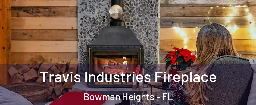 Travis Industries Fireplace Bowman Heights - FL