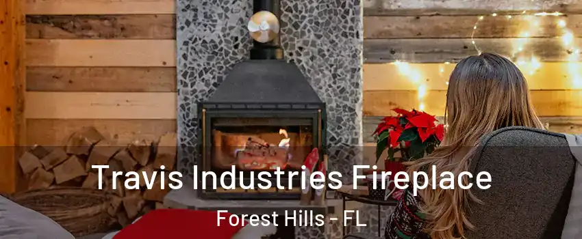 Travis Industries Fireplace Forest Hills - FL