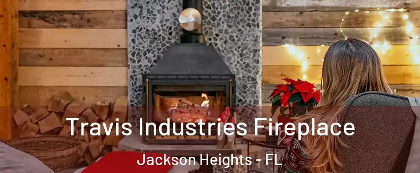 Travis Industries Fireplace Jackson Heights - FL