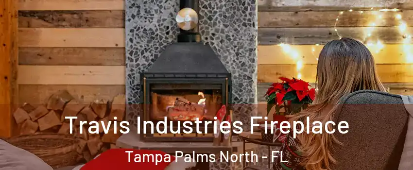 Travis Industries Fireplace Tampa Palms North - FL