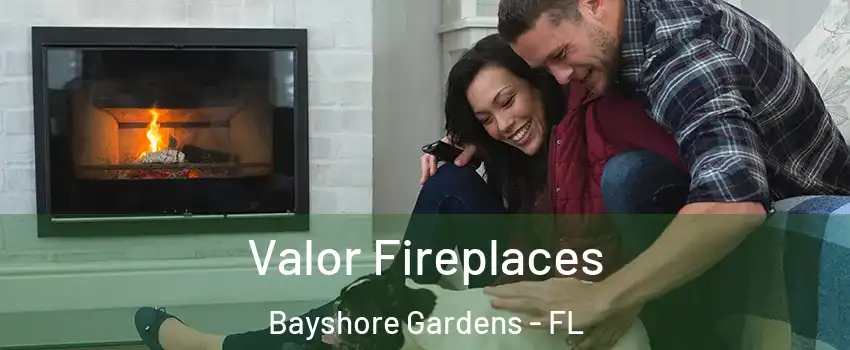 Valor Fireplaces Bayshore Gardens - FL