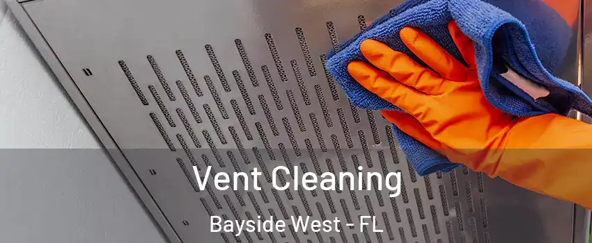 Vent Cleaning Bayside West - FL