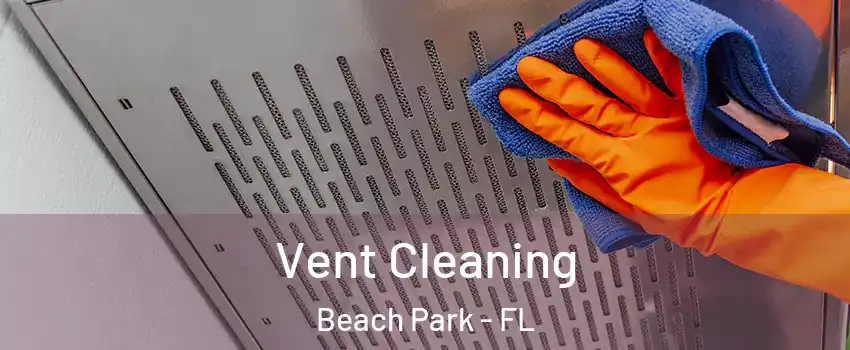 Vent Cleaning Beach Park - FL