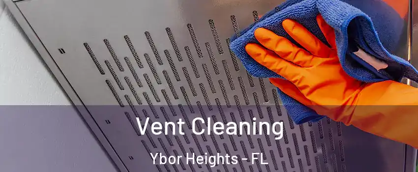 Vent Cleaning Ybor Heights - FL