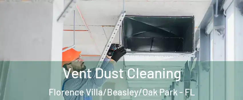 Vent Dust Cleaning Florence Villa/Beasley/Oak Park - FL