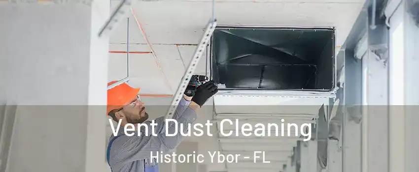 Vent Dust Cleaning Historic Ybor - FL