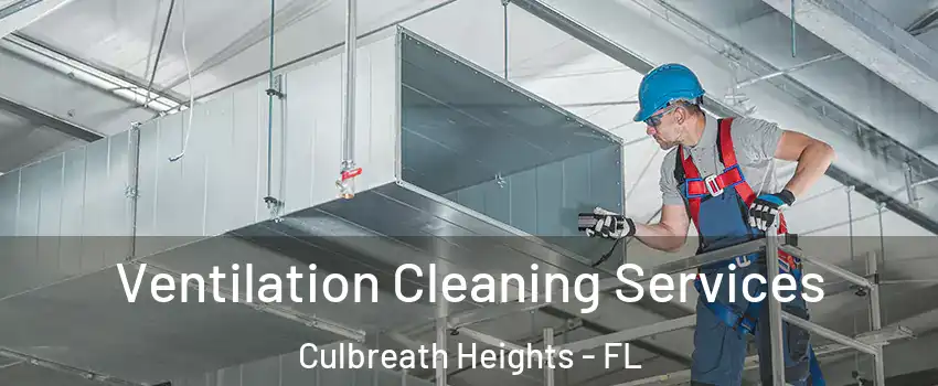 Ventilation Cleaning Services Culbreath Heights - FL