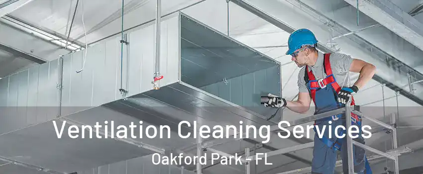 Ventilation Cleaning Services Oakford Park - FL