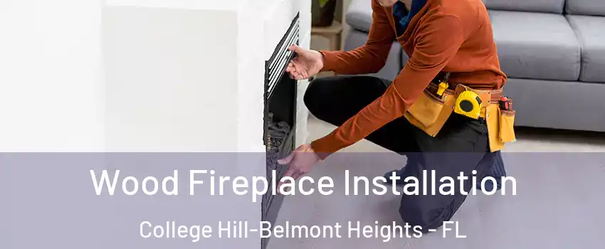 Wood Fireplace Installation College Hill-Belmont Heights - FL