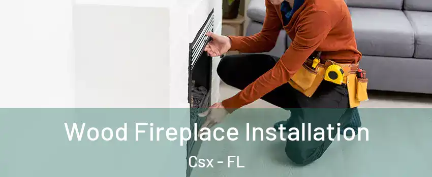 Wood Fireplace Installation Csx - FL