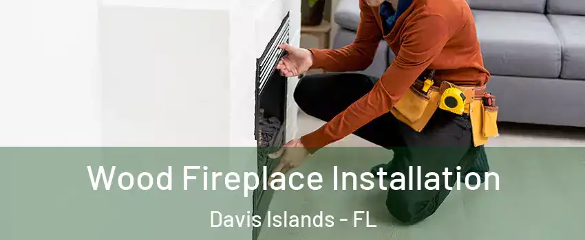 Wood Fireplace Installation Davis Islands - FL