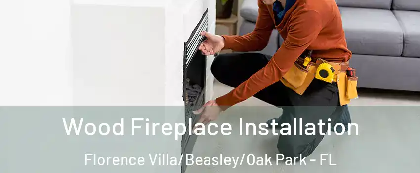 Wood Fireplace Installation Florence Villa/Beasley/Oak Park - FL