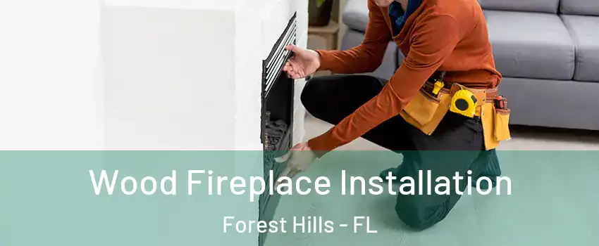 Wood Fireplace Installation Forest Hills - FL