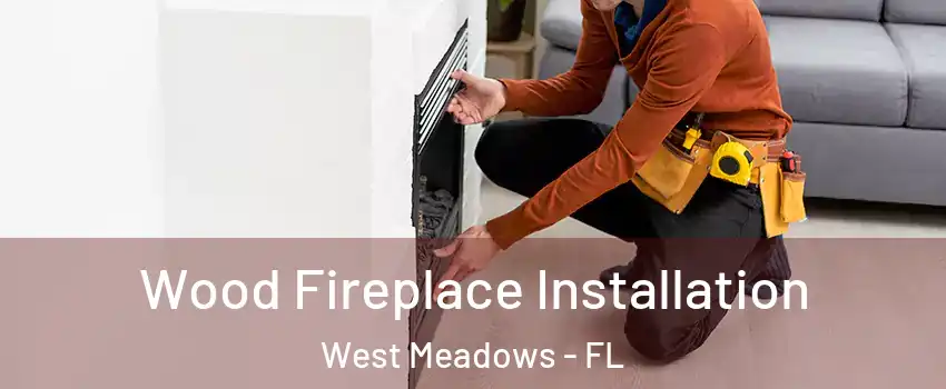 Wood Fireplace Installation West Meadows - FL