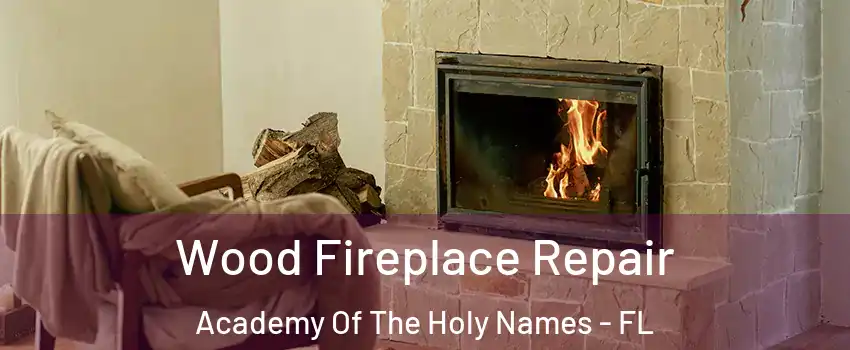 Wood Fireplace Repair Academy Of The Holy Names - FL