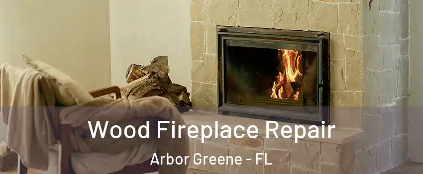 Wood Fireplace Repair Arbor Greene - FL