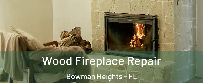 Wood Fireplace Repair Bowman Heights - FL