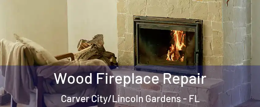 Wood Fireplace Repair Carver City/Lincoln Gardens - FL