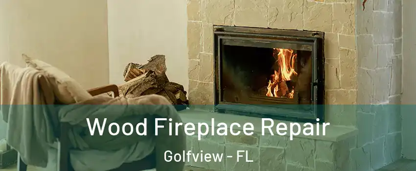 Wood Fireplace Repair Golfview - FL