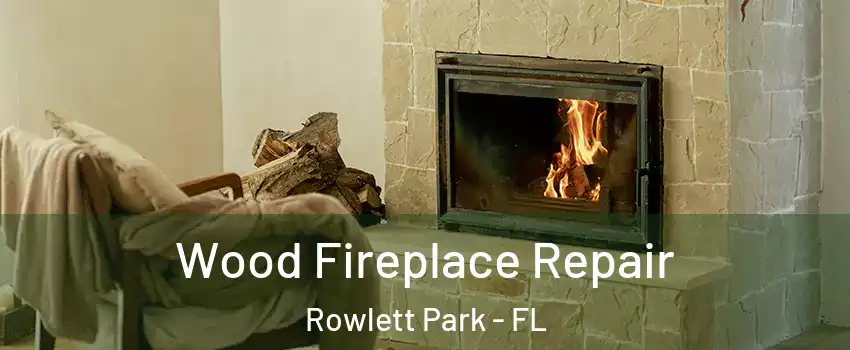 Wood Fireplace Repair Rowlett Park - FL