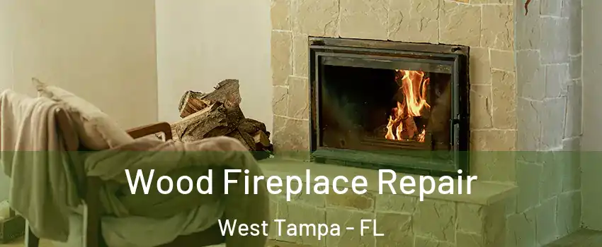 Wood Fireplace Repair West Tampa - FL