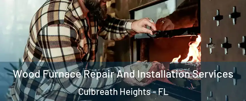 Wood Furnace Repair And Installation Services Culbreath Heights - FL