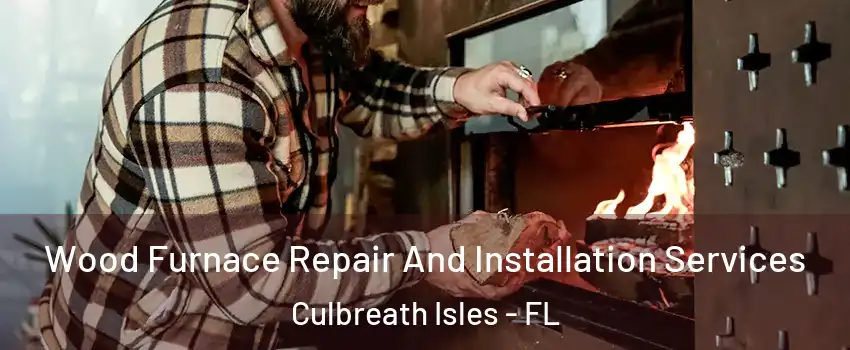 Wood Furnace Repair And Installation Services Culbreath Isles - FL