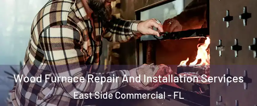 Wood Furnace Repair And Installation Services East Side Commercial - FL