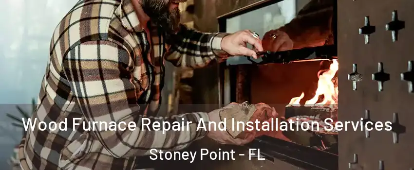 Wood Furnace Repair And Installation Services Stoney Point - FL