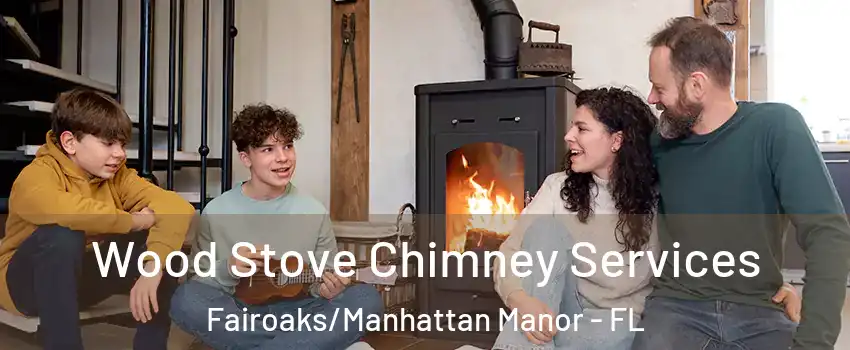 Wood Stove Chimney Services Fairoaks/Manhattan Manor - FL